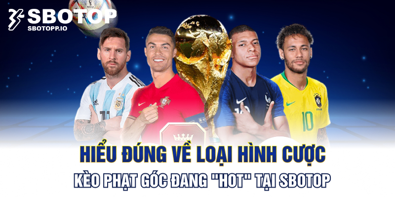 Hiểu đúng về loại hình cược kèo phạt góc đang "hot" tại SBOTOP