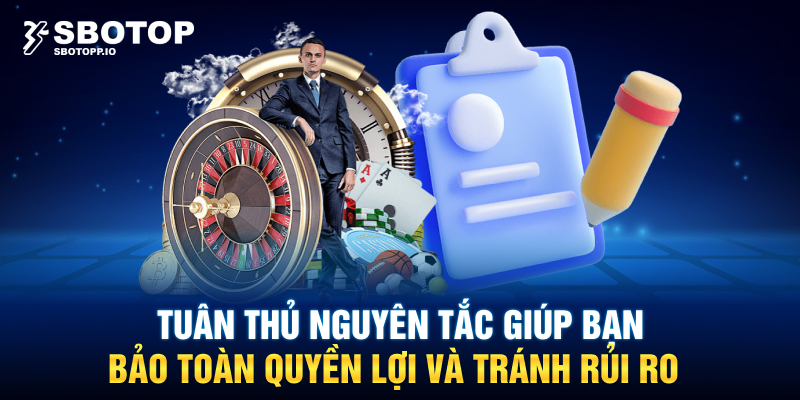 Tuân thủ nguyên tắc giúp bạn bảo toàn quyền lợi và tránh rủi ro.